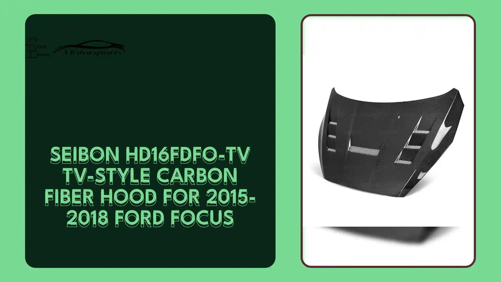 Seibon HD16FDFO-TV TV-style carbon fiber hood for 2015-2018 Ford Focus by@Outfy