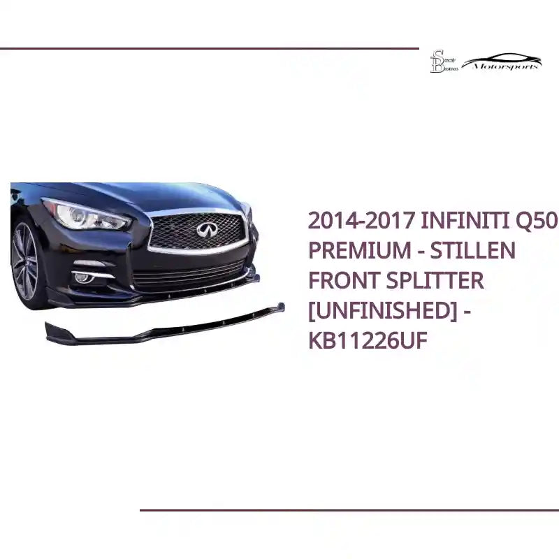 2014-2017 Infiniti Q50 Premium - STILLEN Front Splitter [Unfinished] - KB11226UF by@Outfy