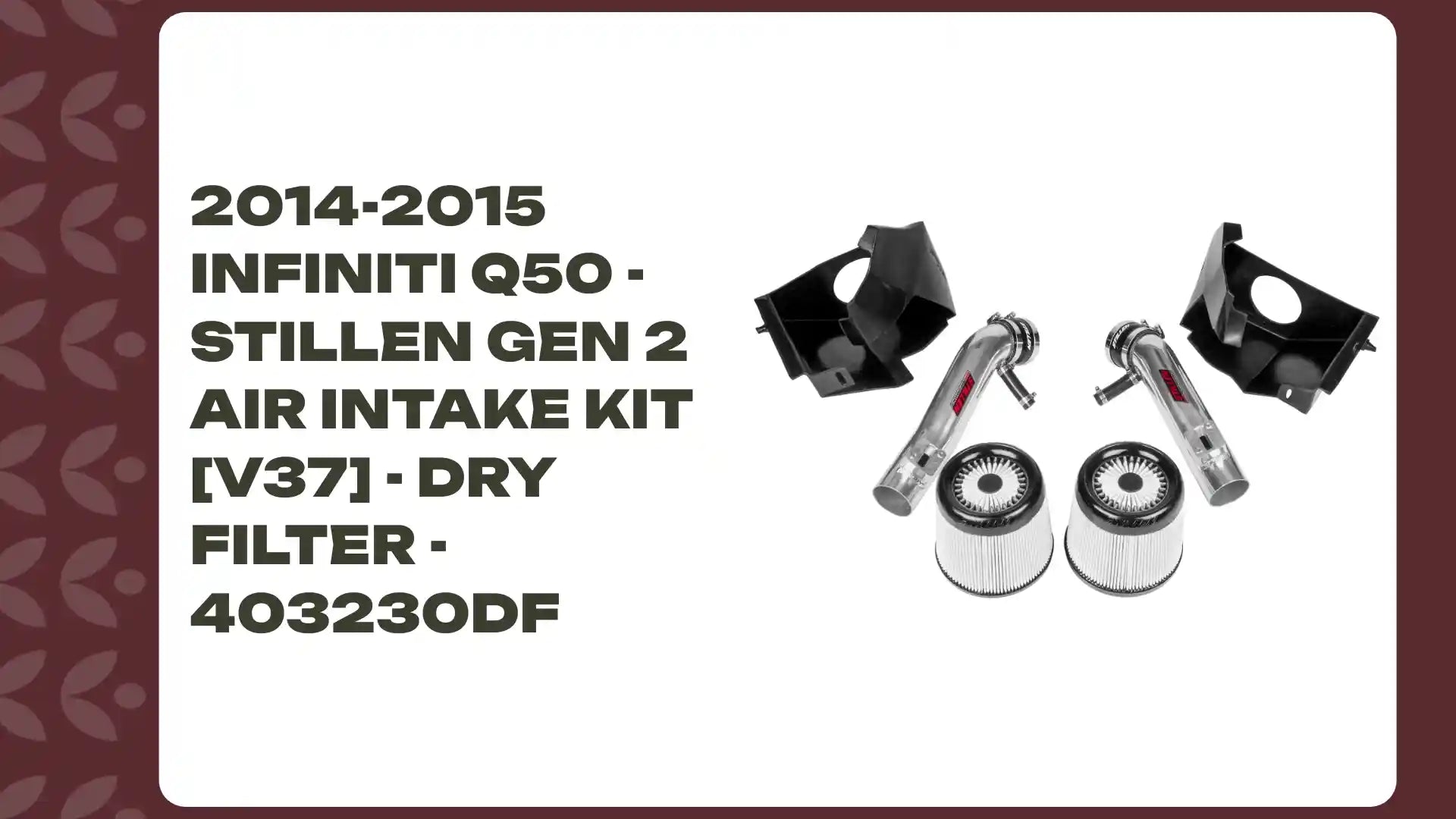 2014-2015 Infiniti Q50 - STILLEN Gen 2 Air Intake Kit [V37] - Dry Filter - 403230DF by@Outfy