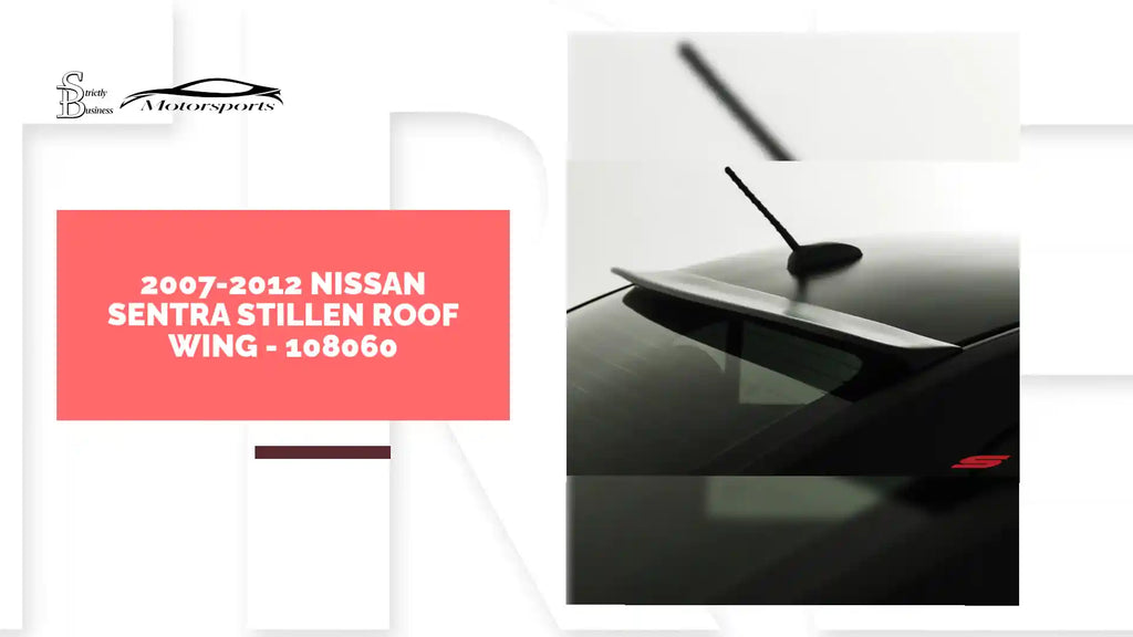 2007-2012 Nissan Sentra STILLEN Roof Wing - 108060 by@Outfy