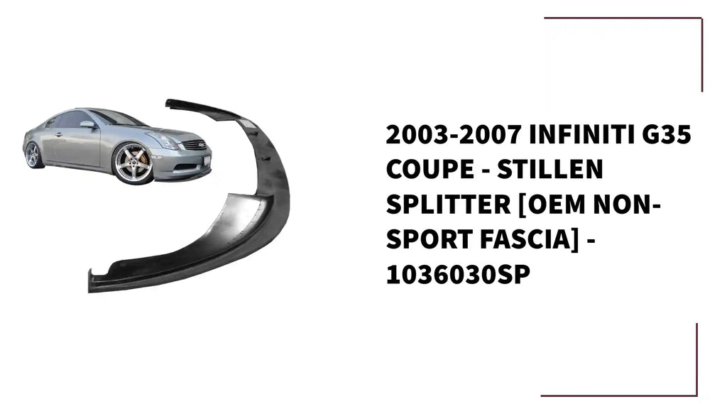 2003-2007 Infiniti G35 Coupe - STILLEN Splitter [OEM Non-Sport Fascia] - 1036030SP by@Outfy