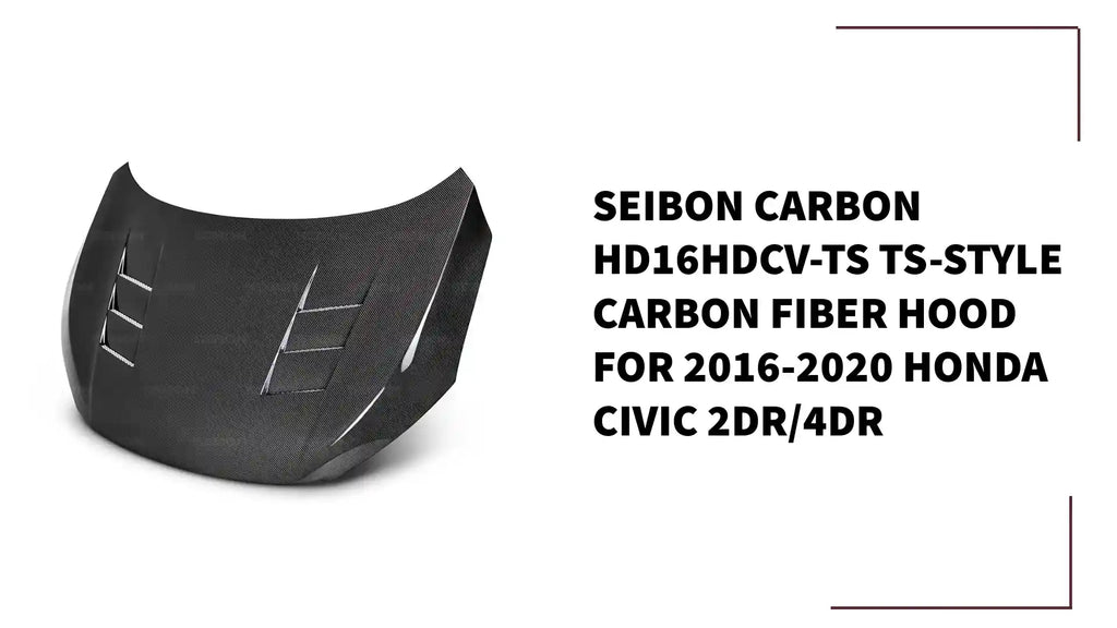 Seibon Carbon HD16HDCV-TS TS-style Carbon Fiber Hood For 2016-2020 Honda Civic 2DR/4DR by@Outfy